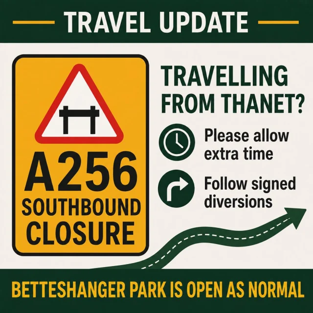 TRAVEL UPDATE

Visitors travelling to Betteshanger Park from Thanet should be aware that the southbound A256 near Sandwich is currently closed/restricted for emergency Southern Water repairs.

Please follow the signed diversion, check your route before travelling and allow an additional 20–30 minutes for your journey.

The park remains open as normal and access from Deal, Dover and the A2 is unaffected. The northbound route back toward Thanet remains open, although some delays may occur.
